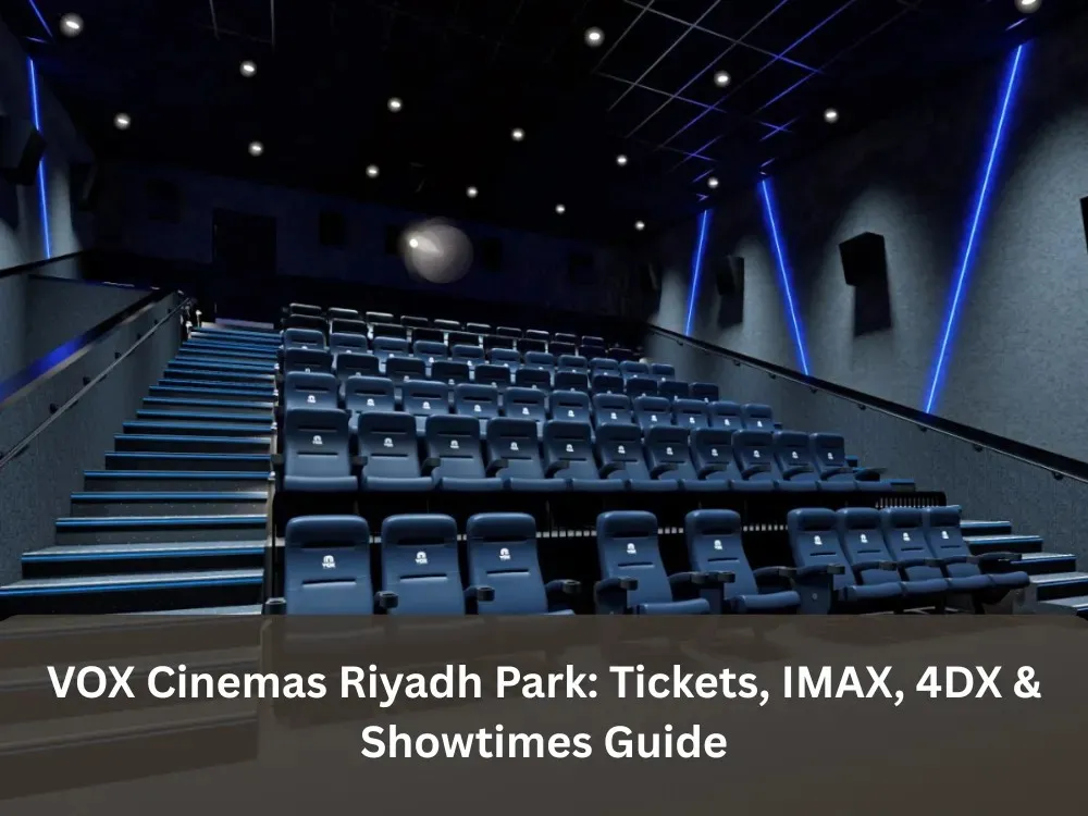 VOX Cinemas Riyadh Park: Tickets, IMAX, 4DX & Showtimes Guide